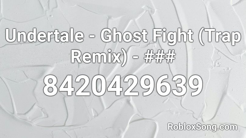 Undertale - Ghost Fight (Trap Remix) - ### Roblox ID