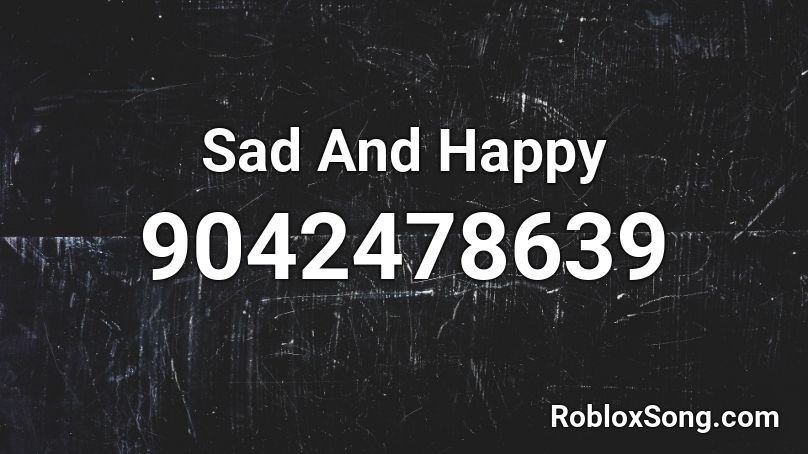 Sad And Happy Roblox ID