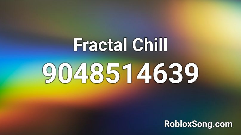 Fractal Chill Roblox ID