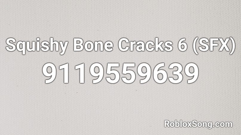 Squishy Bone Cracks 6 (SFX) Roblox ID