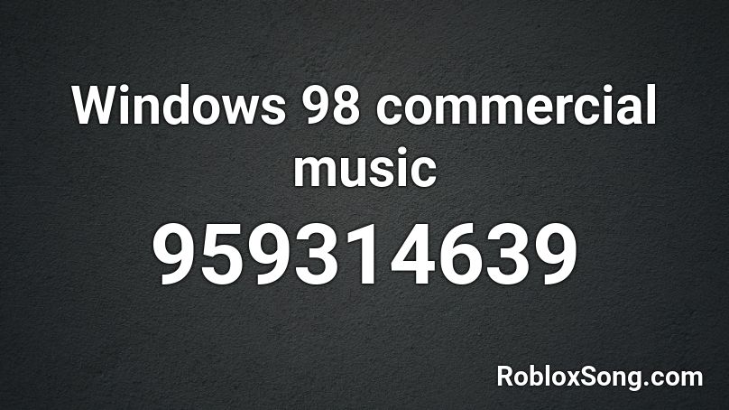 Windows 98 commercial music Roblox ID