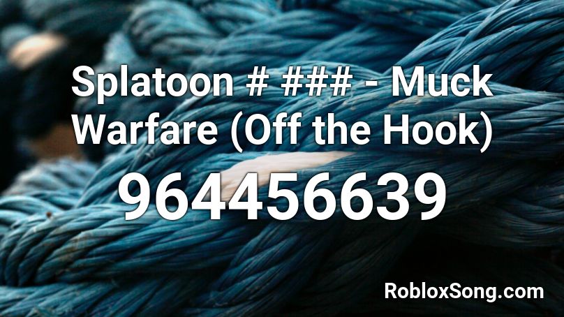 Splatoon # ### - Muck Warfare (Off the Hook) Roblox ID