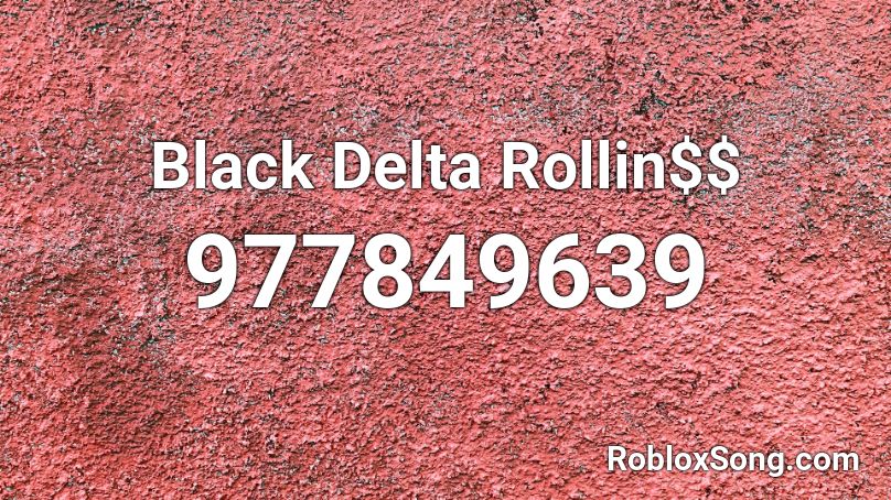 Black Delta Rollin$$ Roblox ID