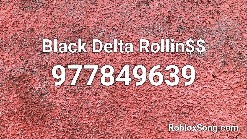 Black Delta Rollin Roblox Id Roblox Music Codes - roblox music id codes for swallowing shadows