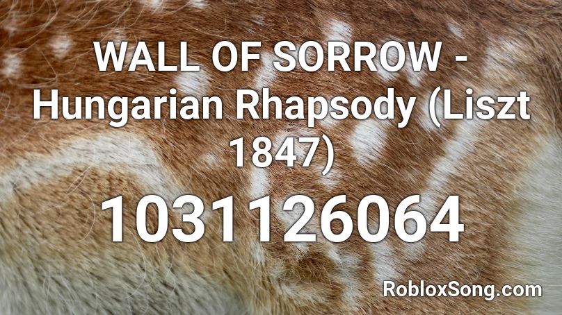 WALL OF SORROW - Hungarian Rhapsody (Liszt 1847) Roblox ID