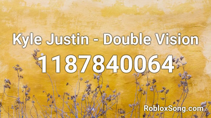 Kyle Justin - Double Vision Roblox ID