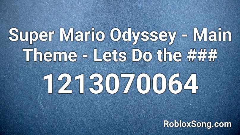 Super Mario Odyssey - Main Theme - Lets Do the ### Roblox ID