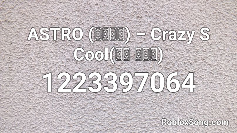 ASTRO (아스트로) – Crazy S Cool(니가 불어와) Roblox ID