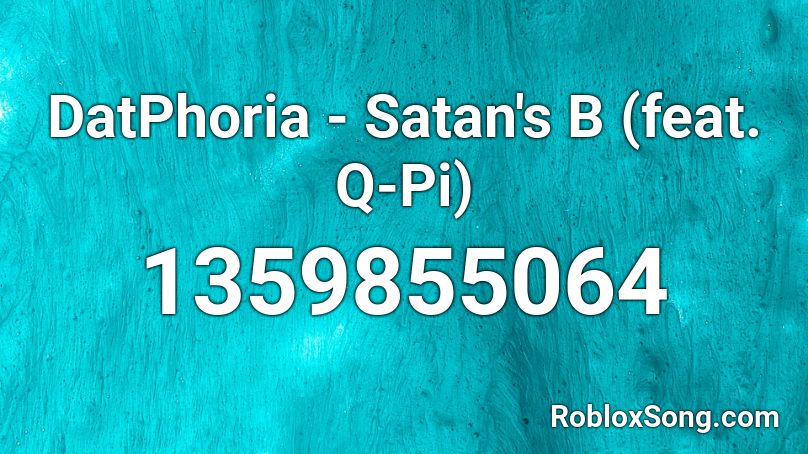 DatPhoria - Satan's B (feat. Q-Pi) Roblox ID