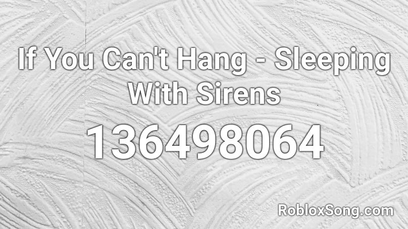 If You Can't Hang - Sleeping With Sirens Roblox ID