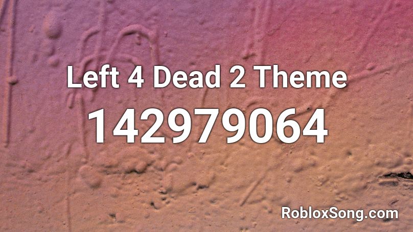 Left 4 Dead 2 Theme Roblox ID