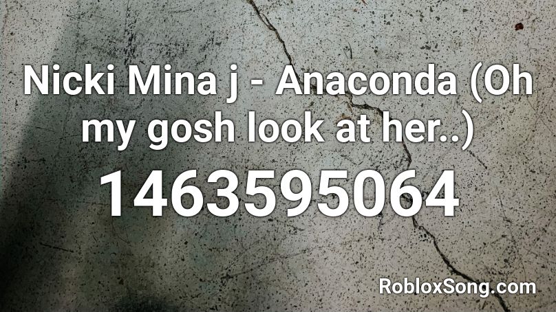 Nicki Mina j - Anaconda (Oh my gosh look at her..) Roblox ID