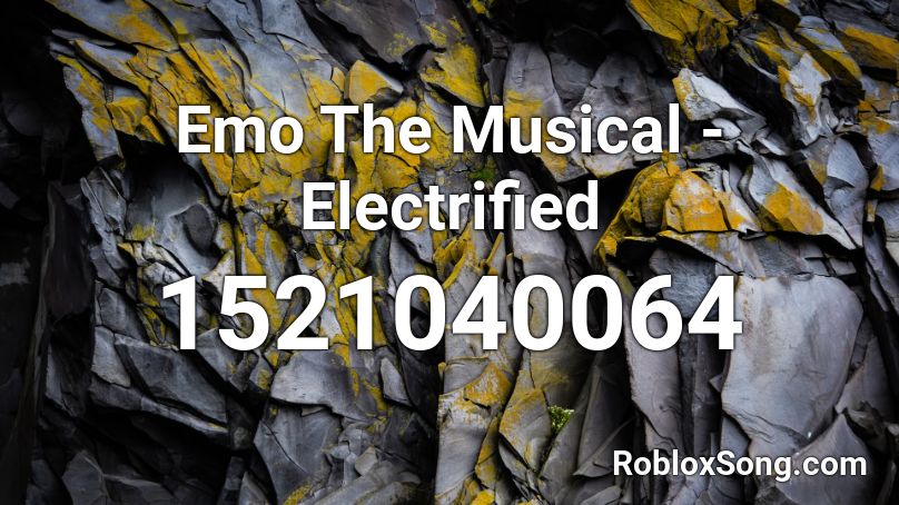 Emo The Musical - Electrified Roblox ID