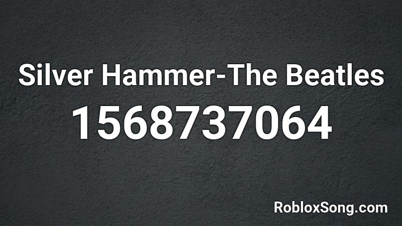 Silver Hammer-The Beatles Roblox ID