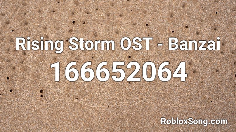 Rising Storm OST - Banzai Roblox ID