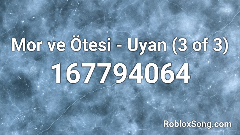 Mor ve Ötesi - Uyan (3 of 3) Roblox ID