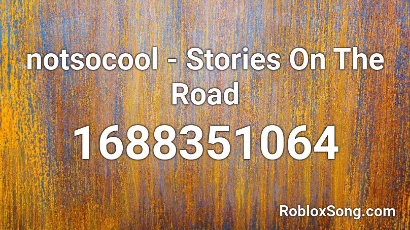 notsocool - Stories On The Road Roblox ID