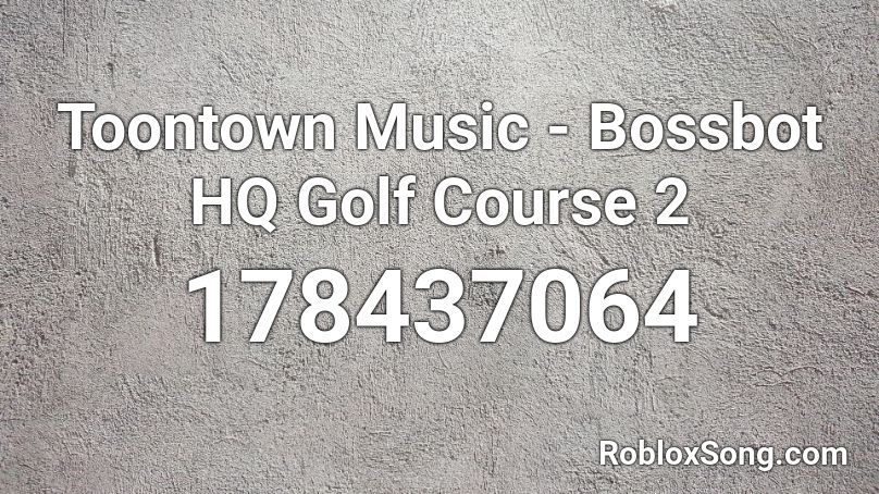 Toontown Music - Bossbot HQ Golf Course 2 Roblox ID
