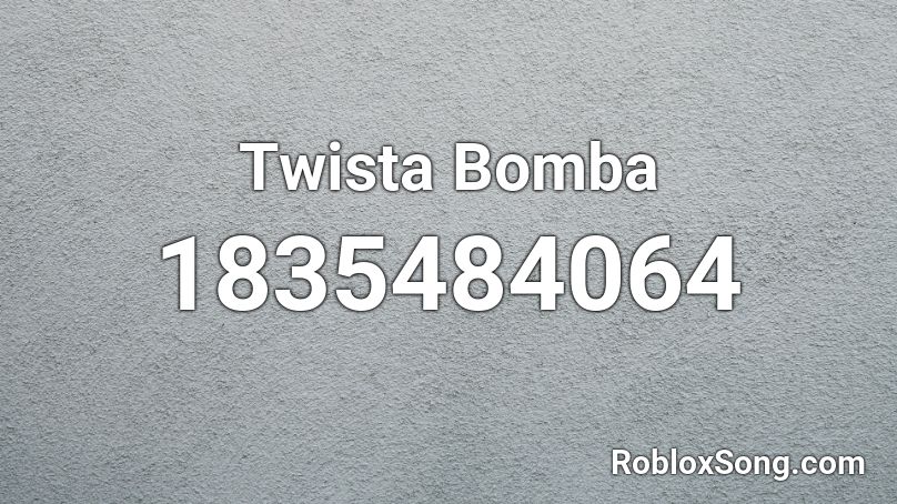 Twista Bomba Roblox ID