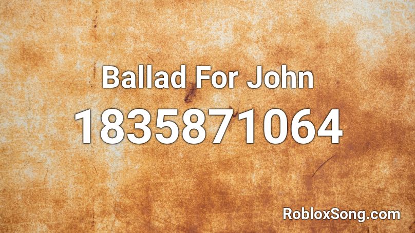 Ballad For John Roblox ID