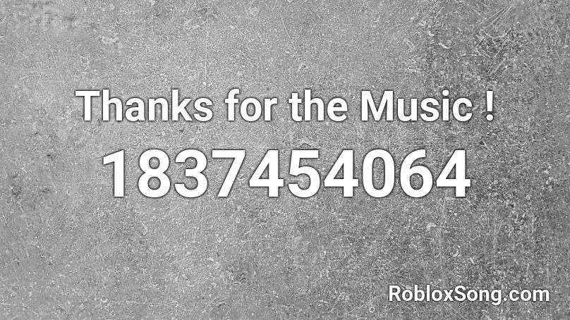 Thanks for the Music ! Roblox ID