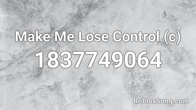 Make Me Lose Control (c) Roblox ID