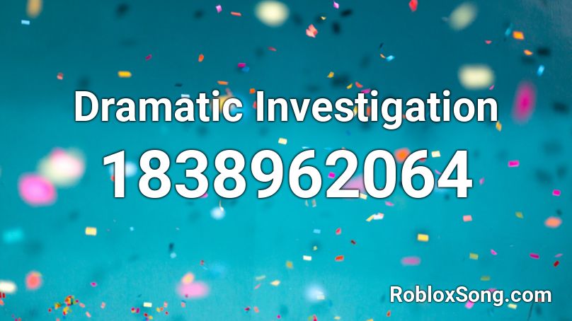 Dramatic Investigation Roblox ID