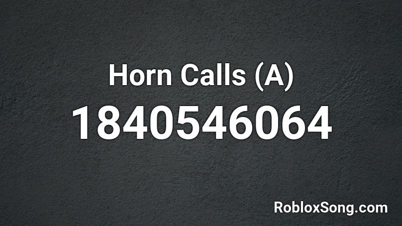 Horn Calls (A) Roblox ID