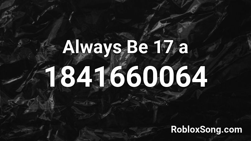 Always Be 17 a Roblox ID