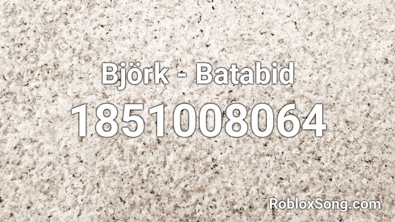 Björk - Batabid Roblox ID