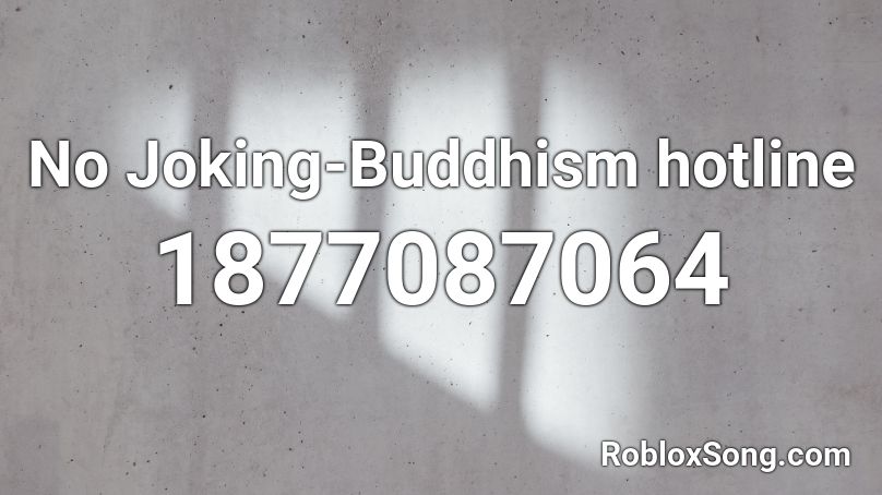No Joking-Buddhism hotline Roblox ID
