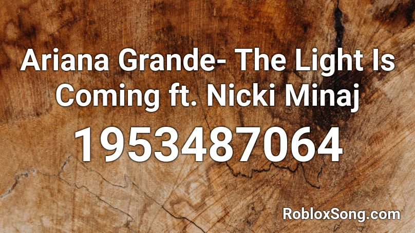 Ariana Grande- The Light Is Coming ft. Nicki Minaj Roblox ID