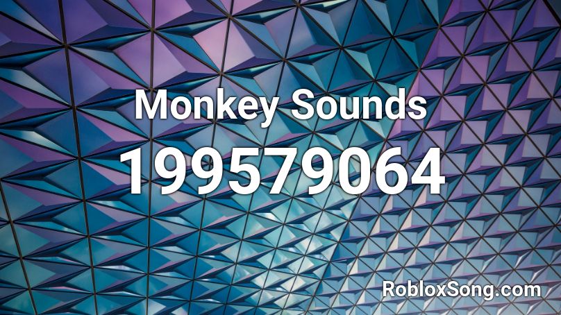 Monkey Sounds Roblox Id Roblox Music Codes - loud monkey sounds roblox id