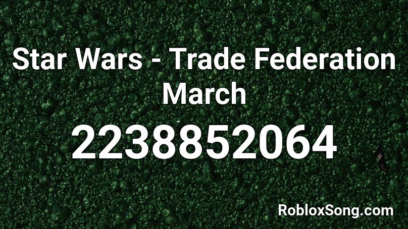 Star Wars - Trade Federation March Roblox ID