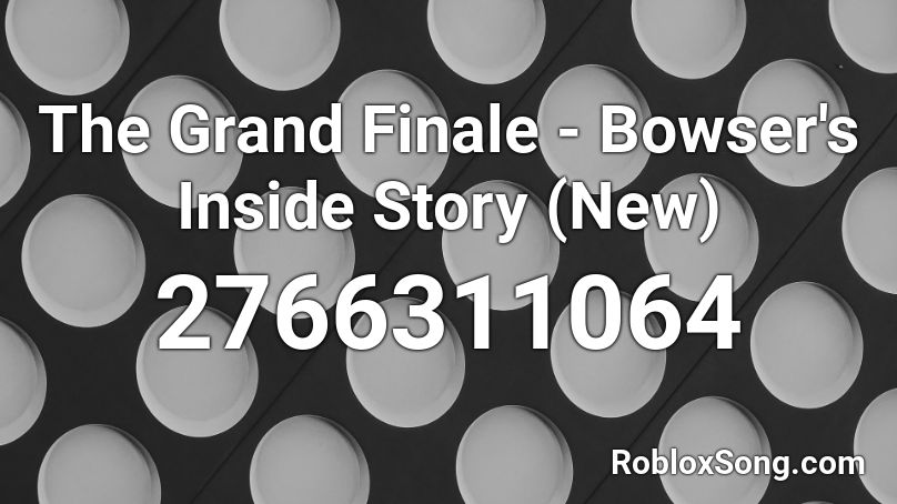 The Grand Finale - Bowser's Inside Story (New) Roblox ID