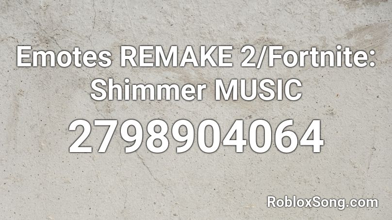 Emotes REMAKE 2/Fortnite: Shimmer MUSIC Roblox ID