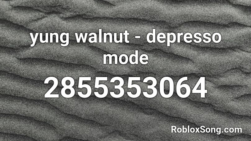 yung walnut - depresso mode Roblox ID