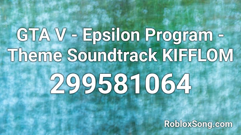 GTA V - Epsilon Program - Theme Soundtrack KIFFLOM Roblox ID