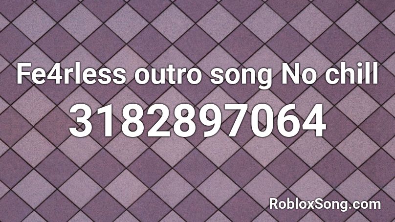 song outro chill fe4rless roblox remember rating button updated please