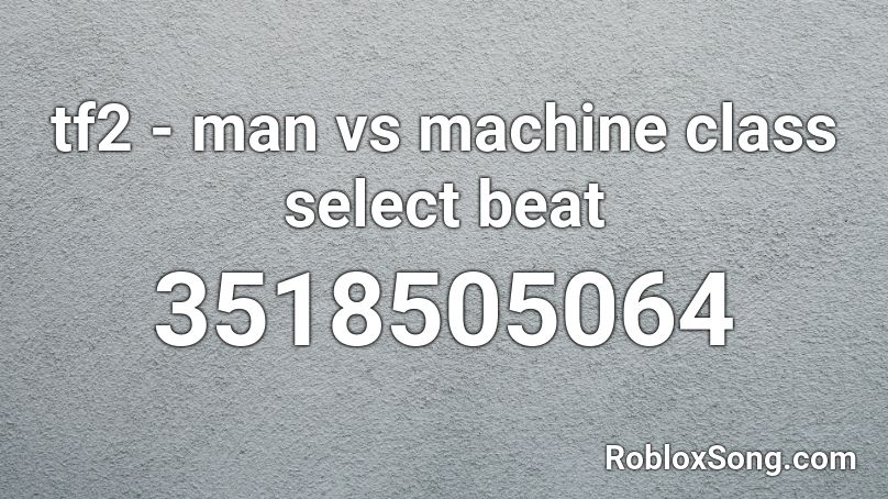 tf2 - man vs machine class select beat Roblox ID