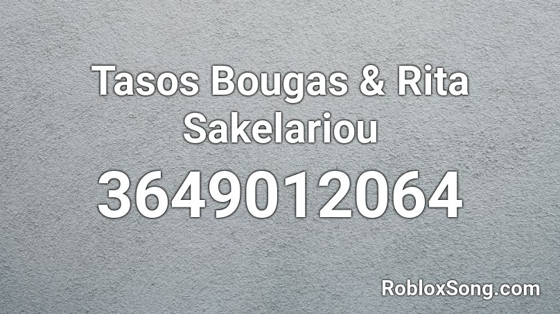 Tasos Bougas & Rita Sakelariou Roblox ID