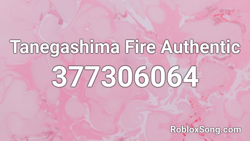 Tanegashima Fire Authentic Roblox ID