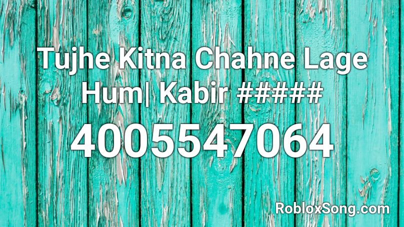 Tujhe Kitna Chahne Lage Hum| Kabir ##### Roblox ID