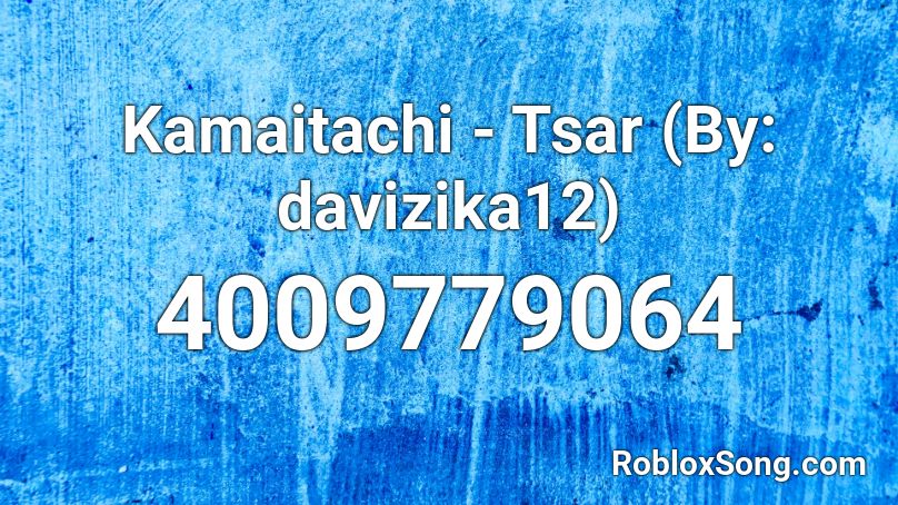 Kamaitachi - Tsar (By: davizika12) Roblox ID