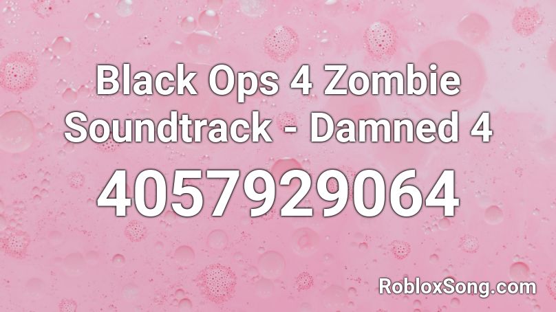 Black Ops 4 Zombie Soundtrack - Damned 4 Roblox ID