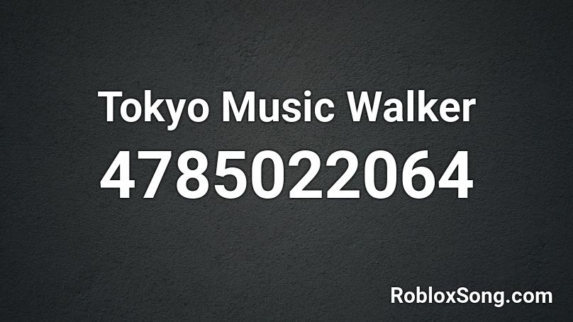 Tokyo Music Walker Roblox ID