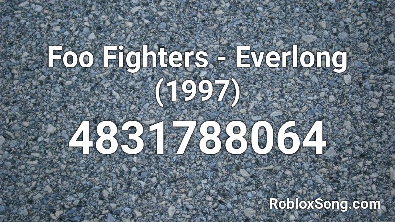 Foo Fighters - Everlong (1997) Roblox ID