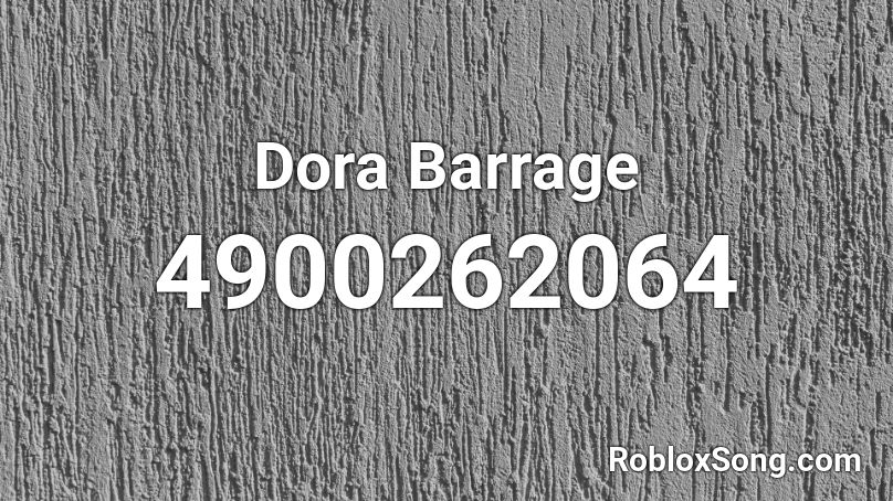 Dora Barrage Roblox Id Roblox Music Codes - dora id roblox