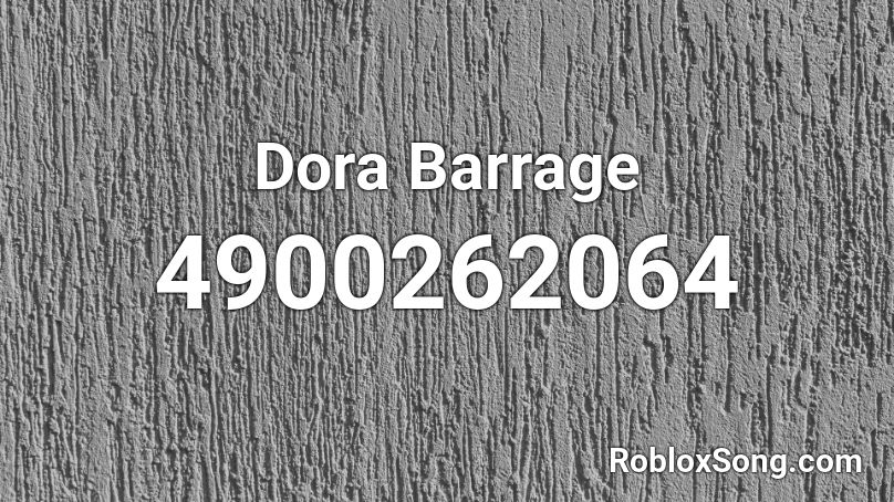 Dora Barrage Roblox ID