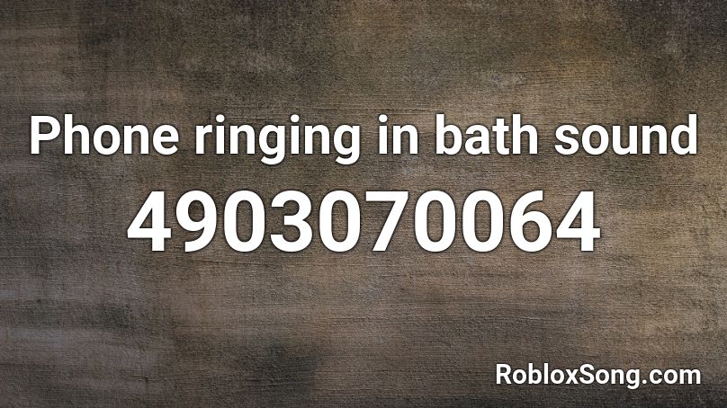 Phone ringing in bath sound Roblox ID